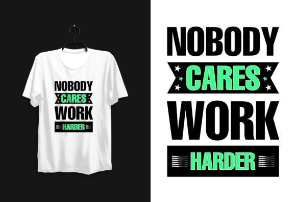 Nobody Cares Work Harder: T-Shirt Design & Motivation